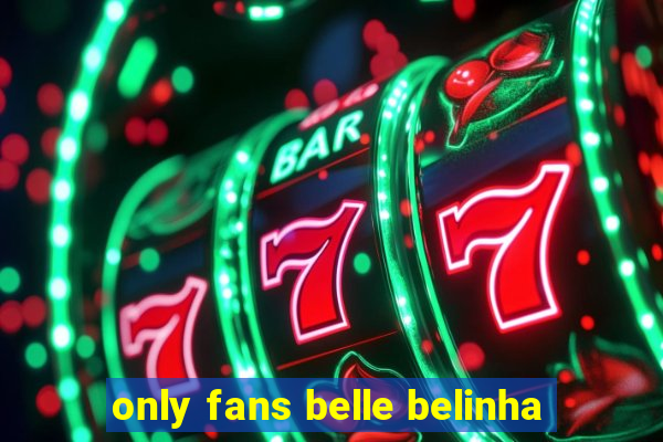 only fans belle belinha